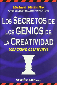 Los secretos de los genios de la creatividad – Michael Michalko